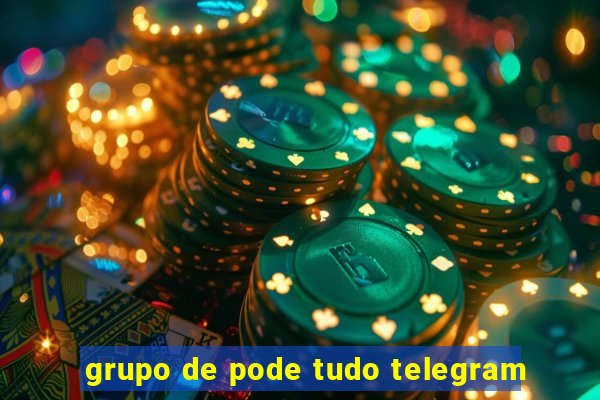 grupo de pode tudo telegram